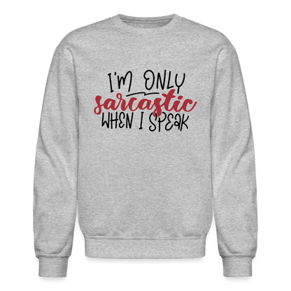 I'm Only Sarcastic When I Speak Sweatshirt - heather gray