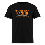 When God Made Me He Grinned and Said "This Will Be Fun" T-Shirt