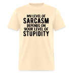 My Level of Sarcasm Depends on You Level of Stupidity T-Shirt - natural