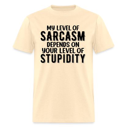 My Level of Sarcasm Depends on You Level of Stupidity T-Shirt - natural