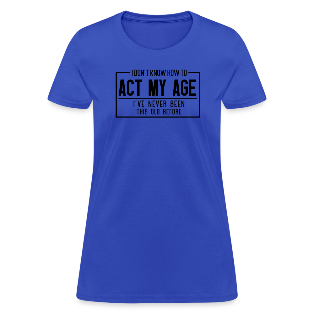 I Don't Know How To Act My Age Women's T-Shirt - royal blue