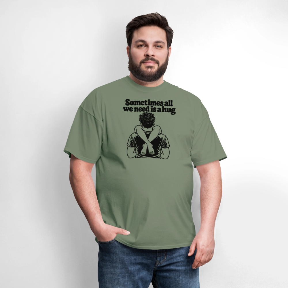 Sometimes All We Need Is a Hug T-Shirt - military green