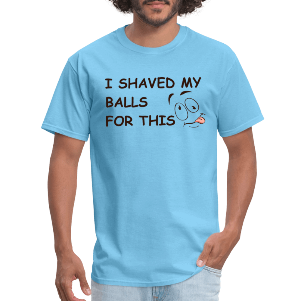 I Shaved My Balls For This (Funny Adult Humor) T-Shirt - aquatic blue