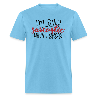 I'm Only Sarcastic When I Speak T-Shirt - aquatic blue