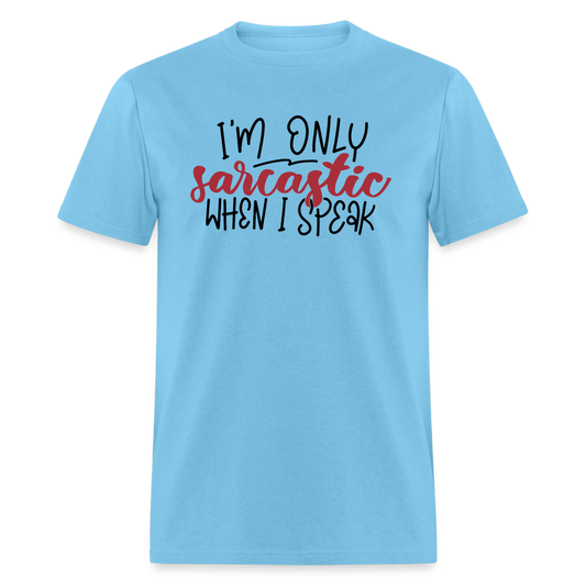 I'm Only Sarcastic When I Speak T-Shirt - aquatic blue