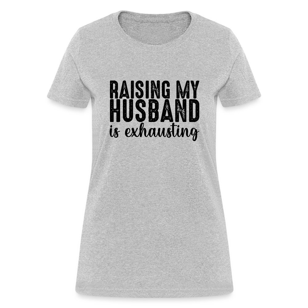 Raising My Husband is Exhausting Women's T-Shirt - heather gray