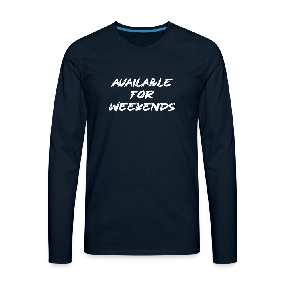 Available For Weekends Men's Premium Long Sleeve T-Shirt - deep navy