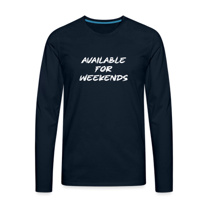 Available For Weekends Men's Premium Long Sleeve T-Shirt - deep navy