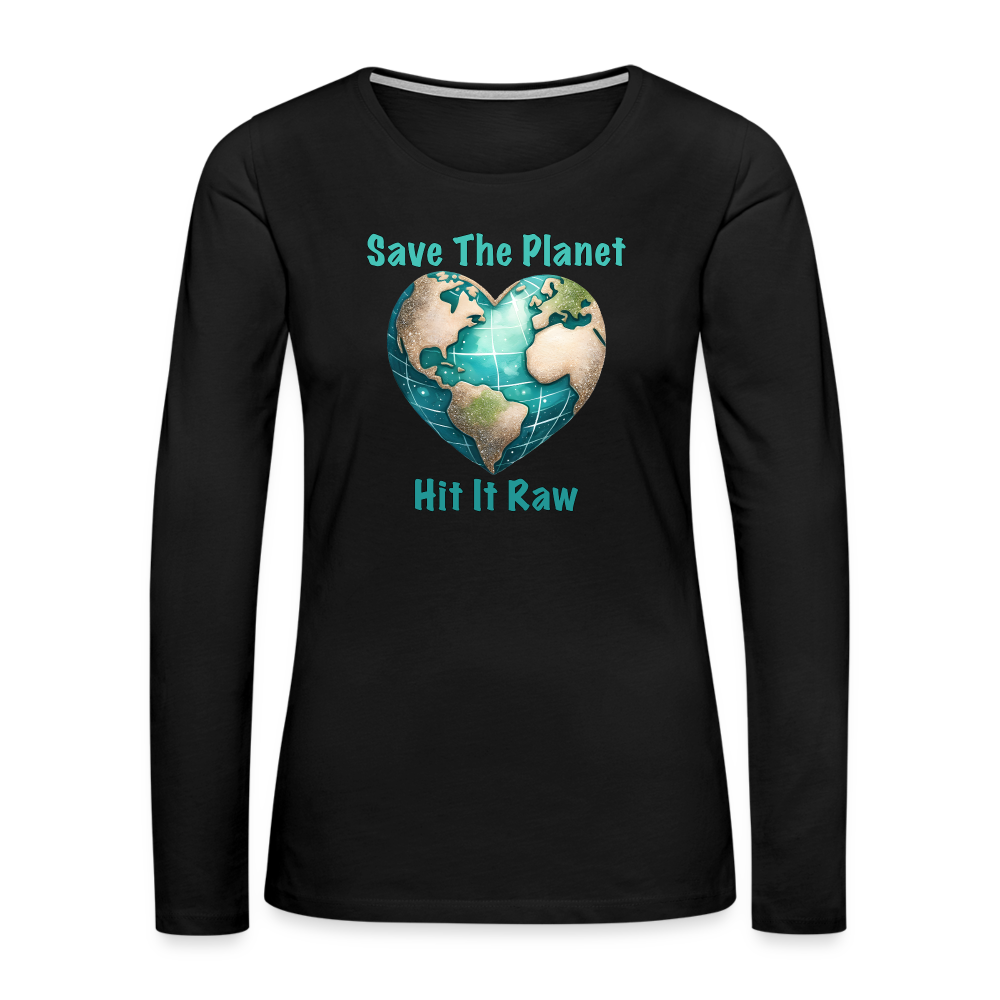 Save The Planet Hit It Raw Women's Premium Long Sleeve T-Shirt (Funny Environmental Awareness) - black