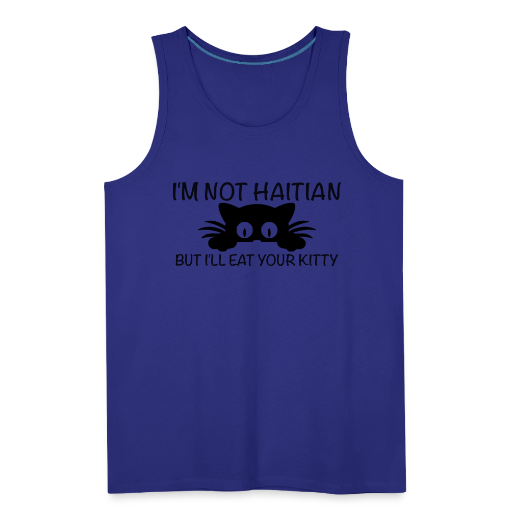 I'm Not Haitian But I'll Eat Your Kitty Men’s Premium Tank Top - royal blue