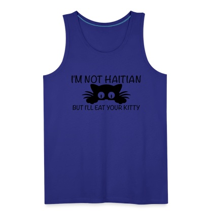 I'm Not Haitian But I'll Eat Your Kitty Men’s Premium Tank Top - royal blue