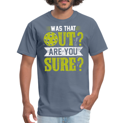 Was That Out Are You Sure (Pickleball) T-Shirt - denim