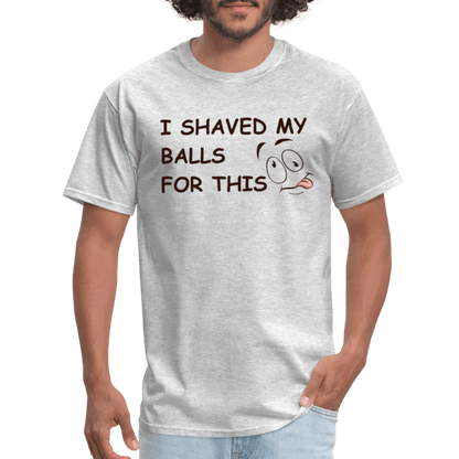 I Shaved My Balls For This (Funny Adult Humor) T-Shirt - heather gray