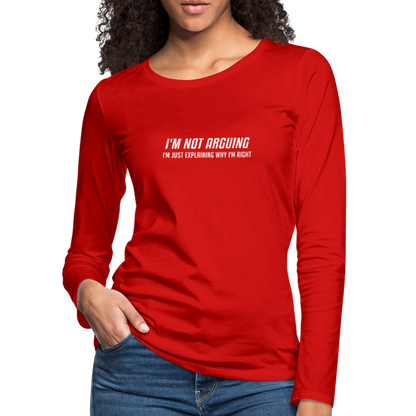 I'm Not Arguing I'm Just Explaining Why I'm Right Women's Premium Long Sleeve T-Shirt - red