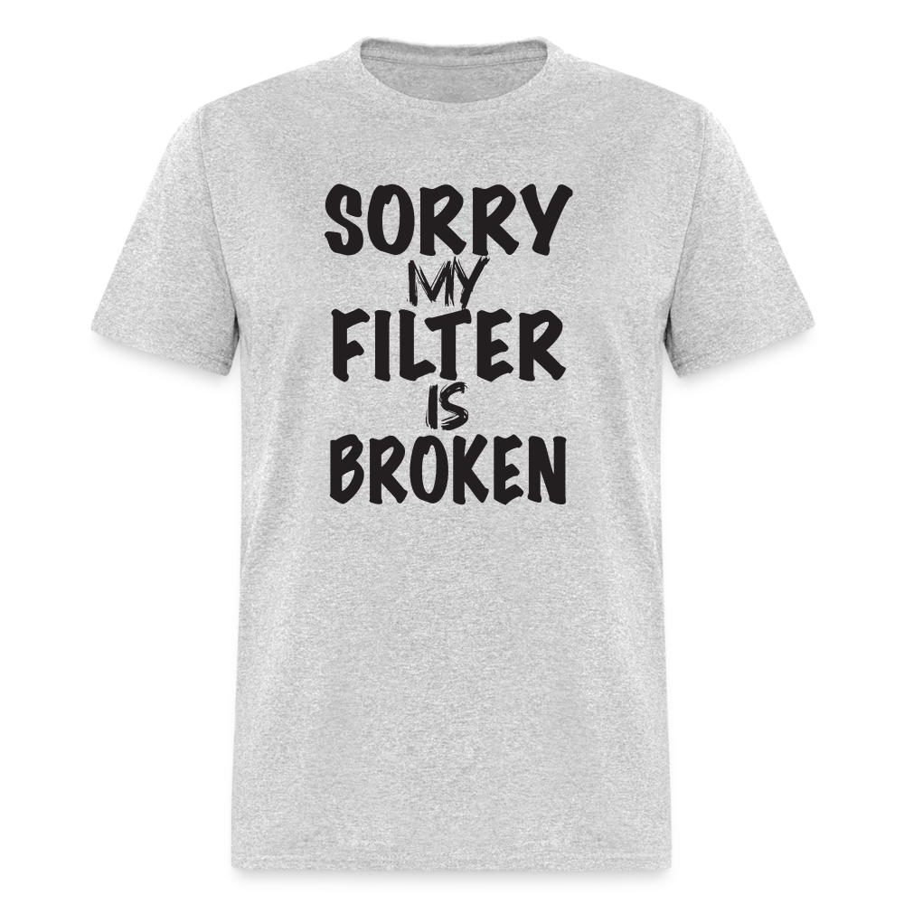 Sorry My Filter Is Broken T-Shirt - heather gray