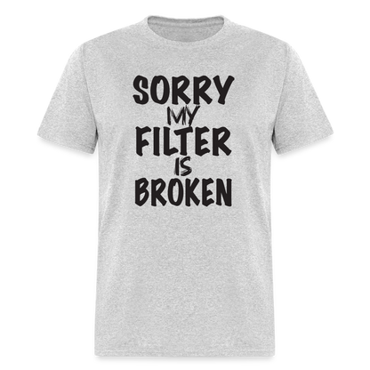 Sorry My Filter Is Broken T-Shirt - heather gray