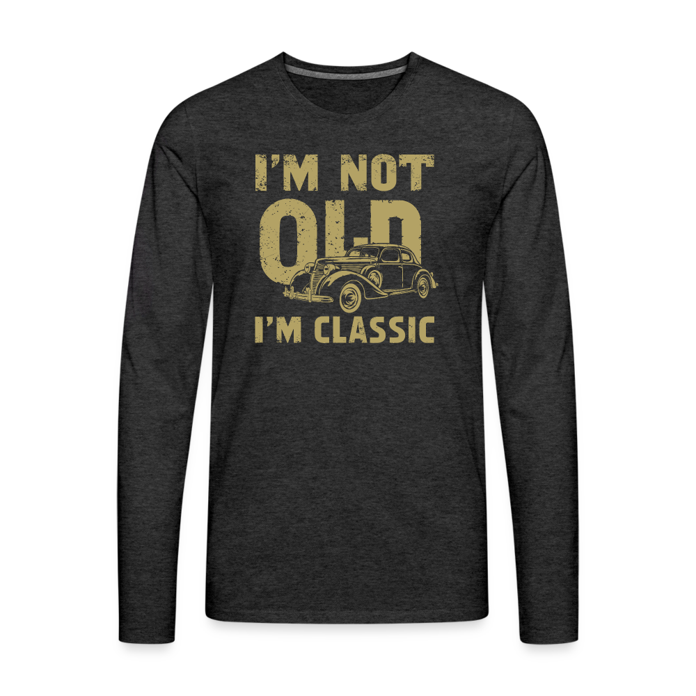 I'm Not Old I'M Classic Men's Premium Long Sleeve T-Shirt - charcoal grey