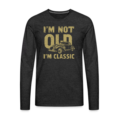 I'm Not Old I'M Classic Men's Premium Long Sleeve T-Shirt - charcoal grey