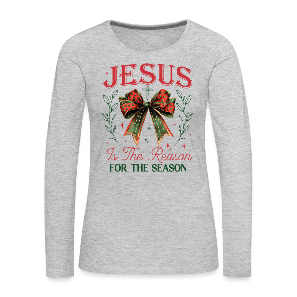 Jesus Is The Reason For The Season Women's Premium Long Sleeve T-Shirt - heather gray