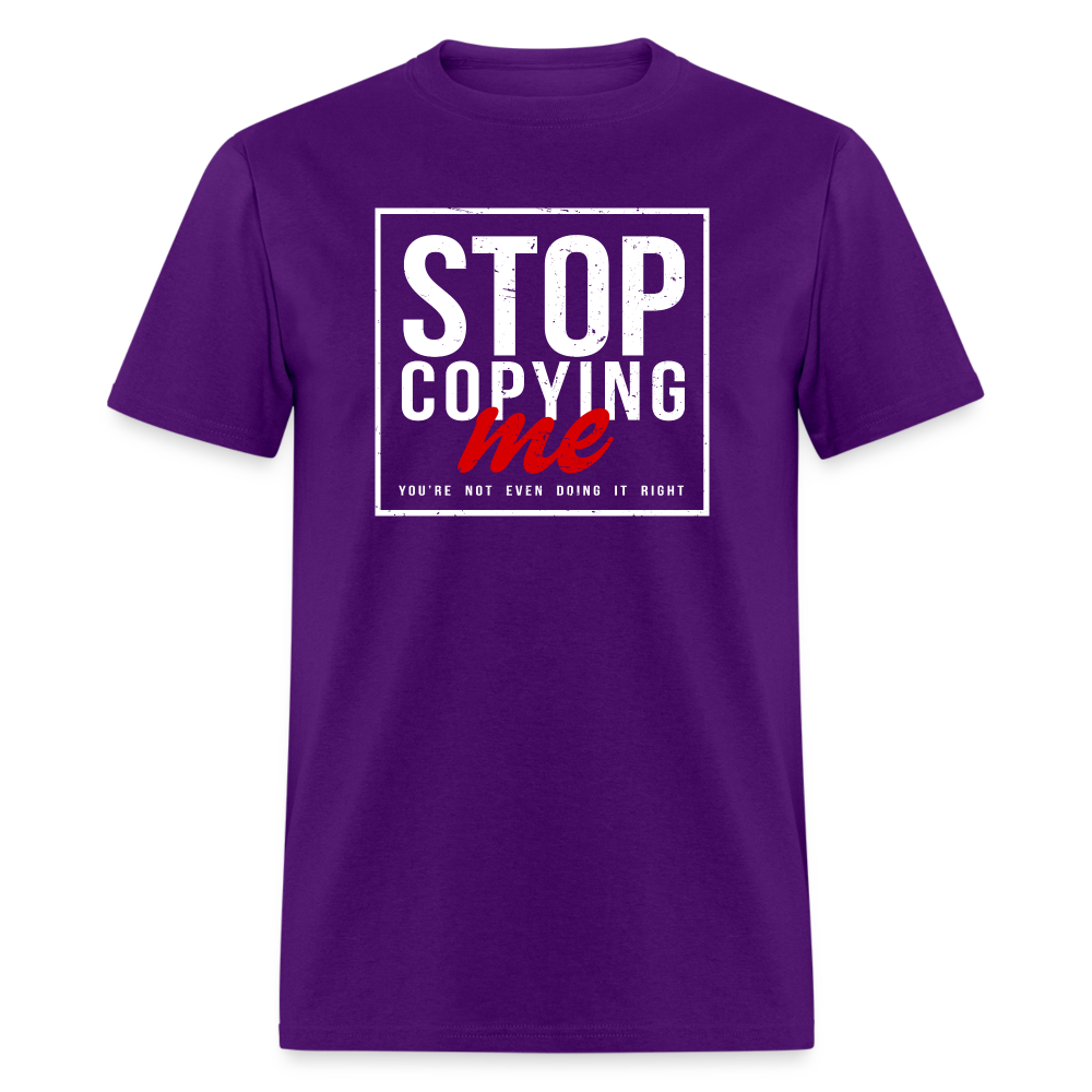 Stop Copying Me You're Not Even Doing It Right T-Shirt - purple