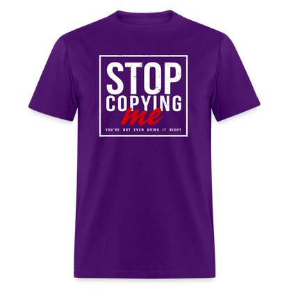 Stop Copying Me You're Not Even Doing It Right T-Shirt - purple