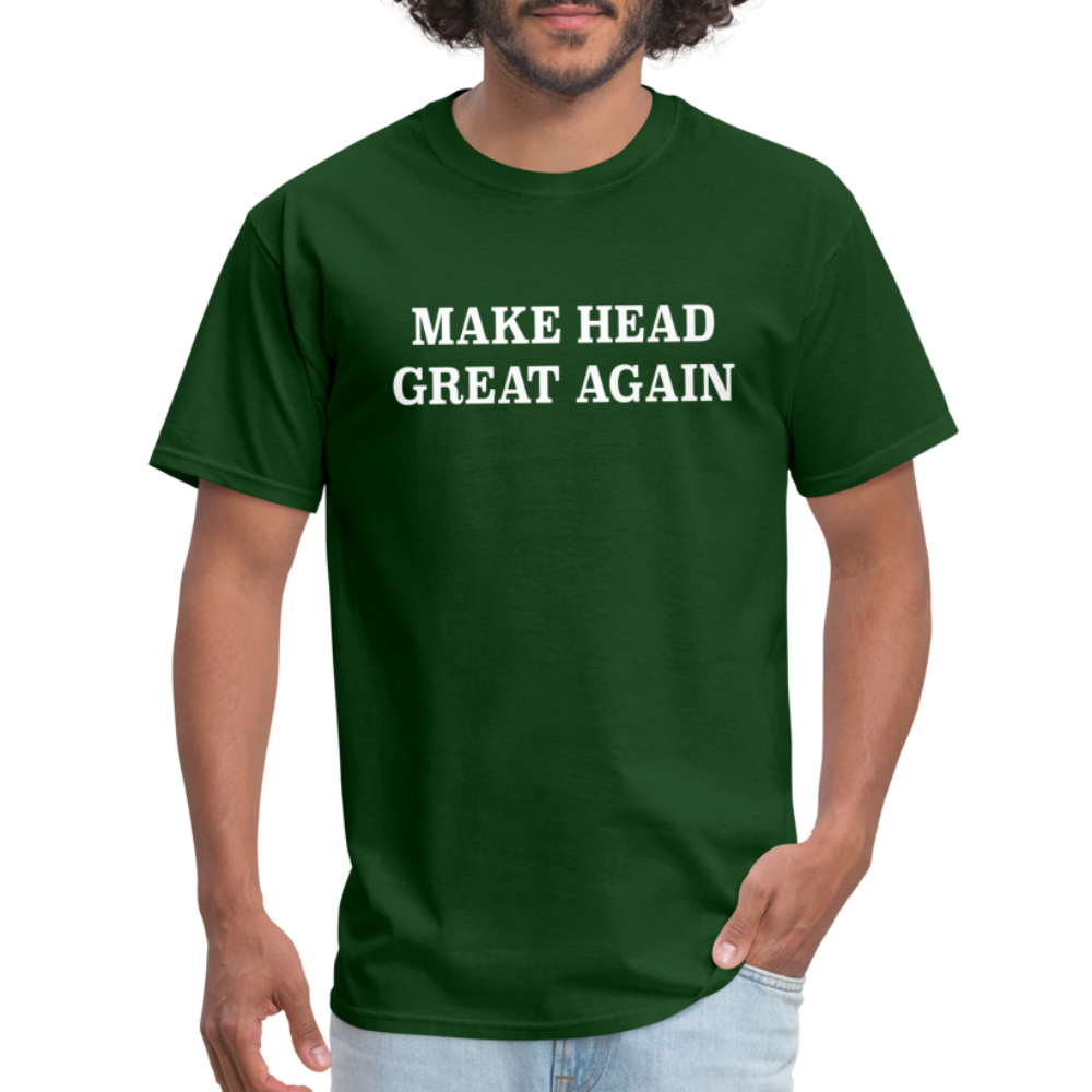 Make Head Great Again (Funny Adult Humor) T-Shirt - forest green