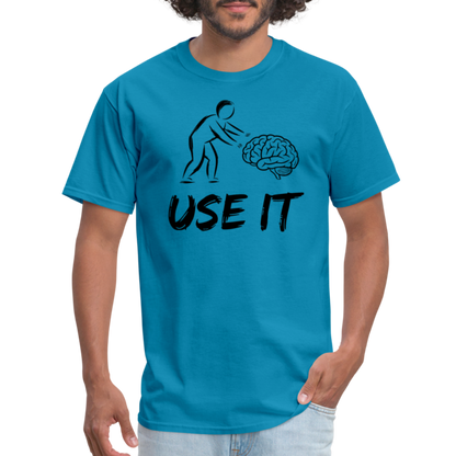 Funny You Have A Brain Use It (Sarcastic Humor) T-Shirt - turquoise