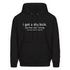 I Got a Dig Bick (You Read That Wrong) Hoodie