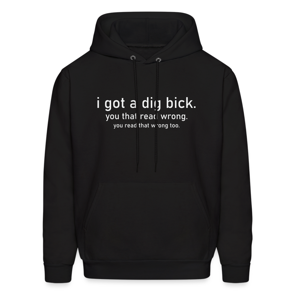 I Got a Dig Bick (You That Read Wrong) Hoodie - black