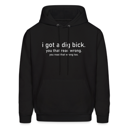 I Got a Dig Bick (You That Read Wrong) Hoodie - black