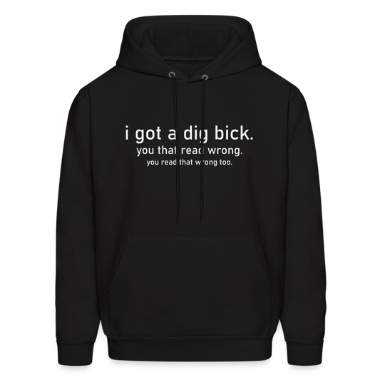 I Got a Dig Bick (You That Read Wrong) Hoodie - black