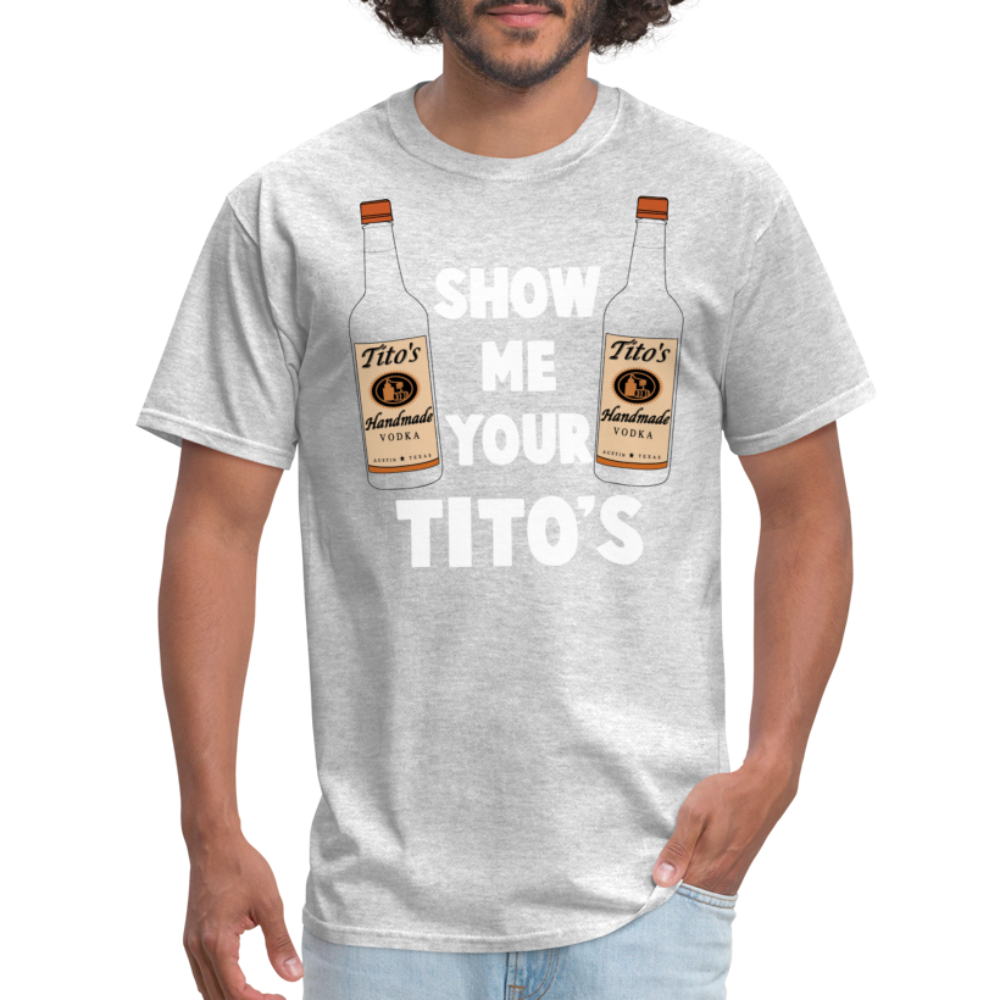 Show Me Your Tito's (Funny Vodka Humor) T-Shirt - heather gray