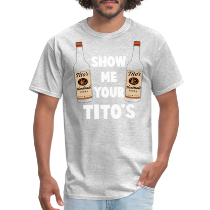 Show Me Your Tito's (Funny Vodka Humor) T-Shirt - heather gray