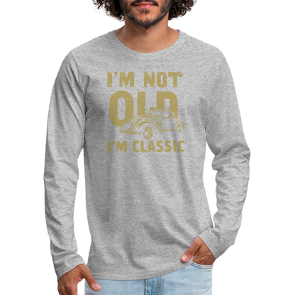 I'm Not Old I'M Classic Men's Premium Long Sleeve T-Shirt - heather gray