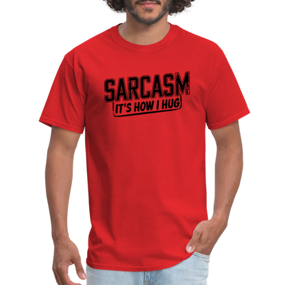 Sarcasm It's How I Hug T-Shirt - red