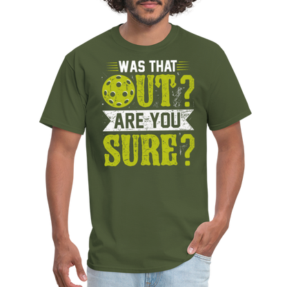 Was That Out Are You Sure (Pickleball) T-Shirt - military green