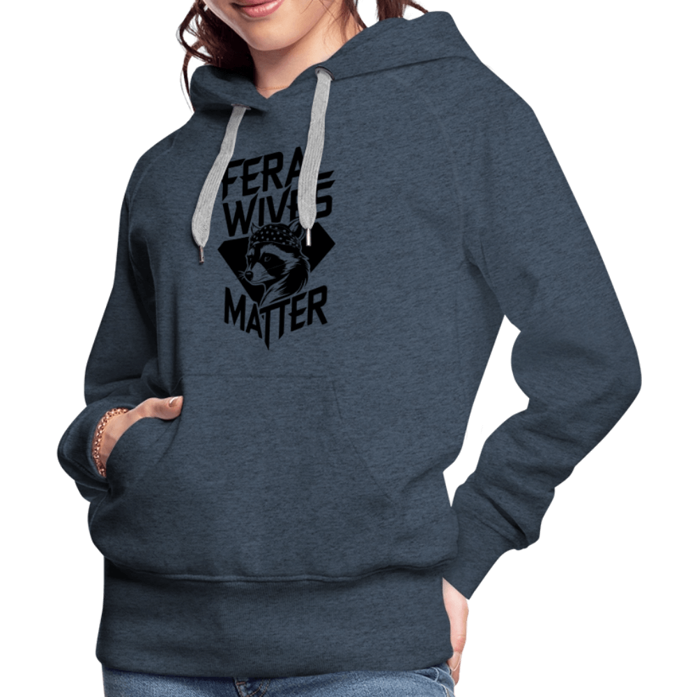 Feral Wives Matter Women’s Premium Hoodie - heather denim