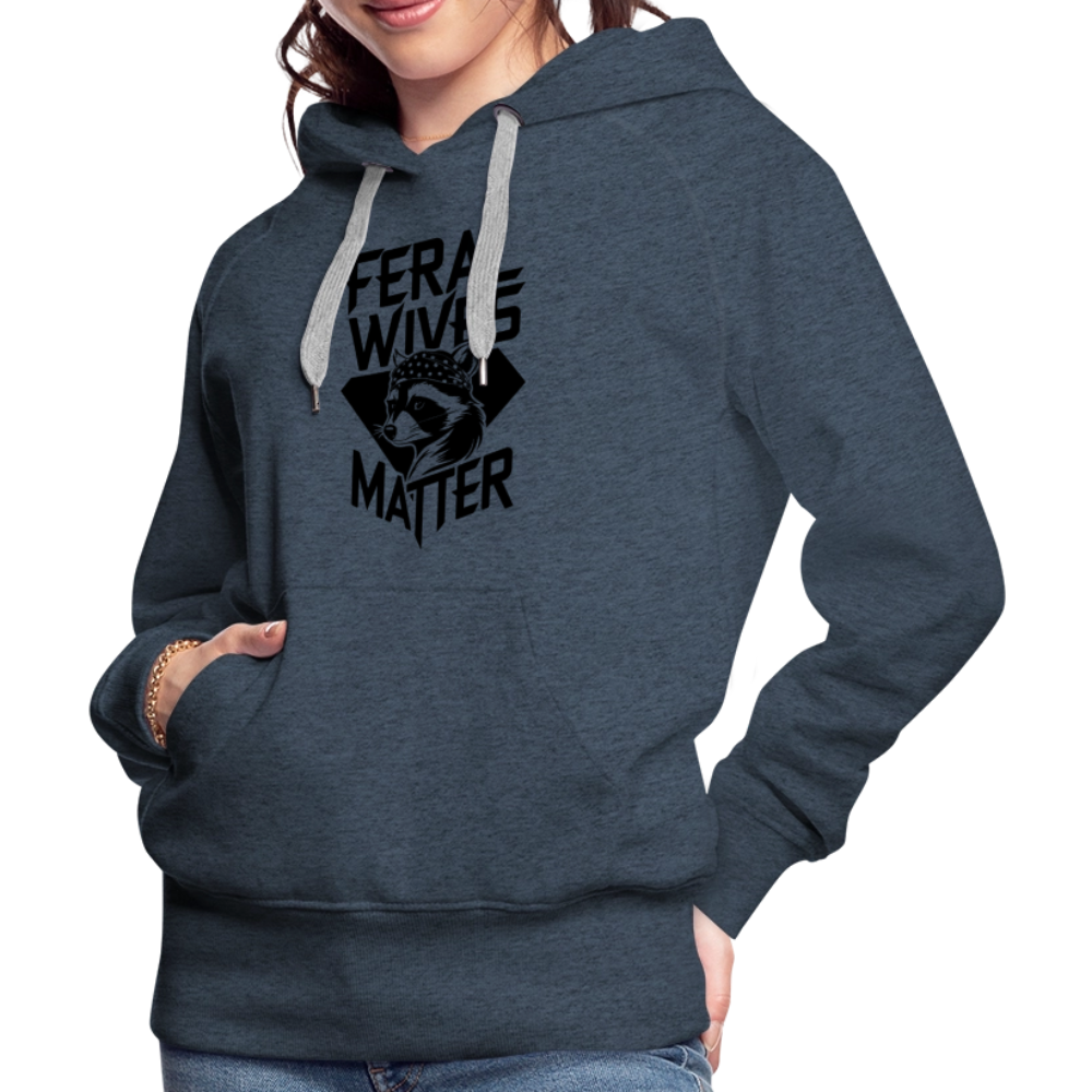 Feral Wives Matter Women’s Premium Hoodie - heather denim