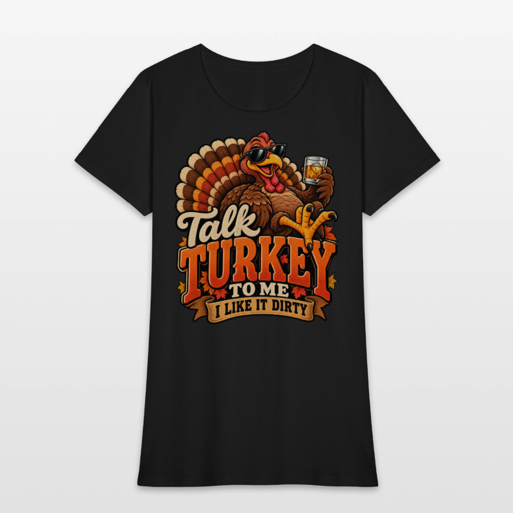 Talk Turkey to Me – I Like It Dirty Women’s T-Shirt - black