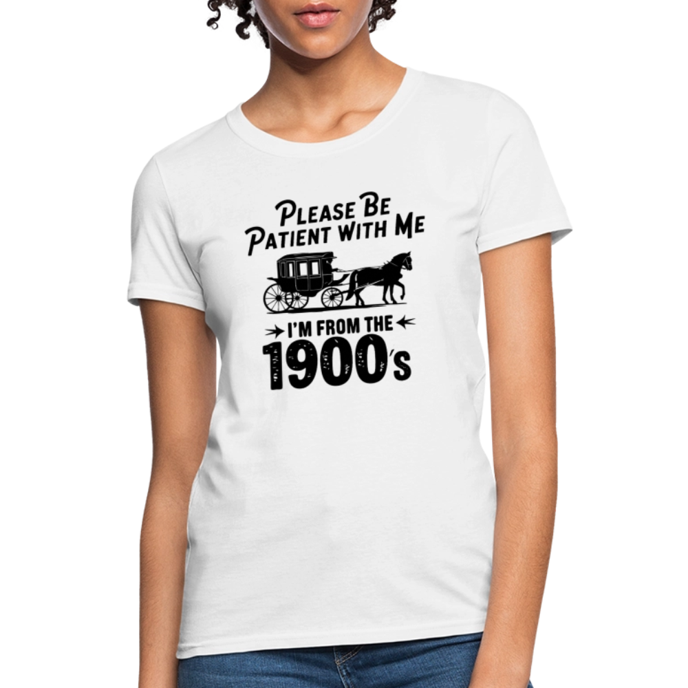 Please Be Patient With Me I'm From the 1900s Women's Contoured T-Shirt - white