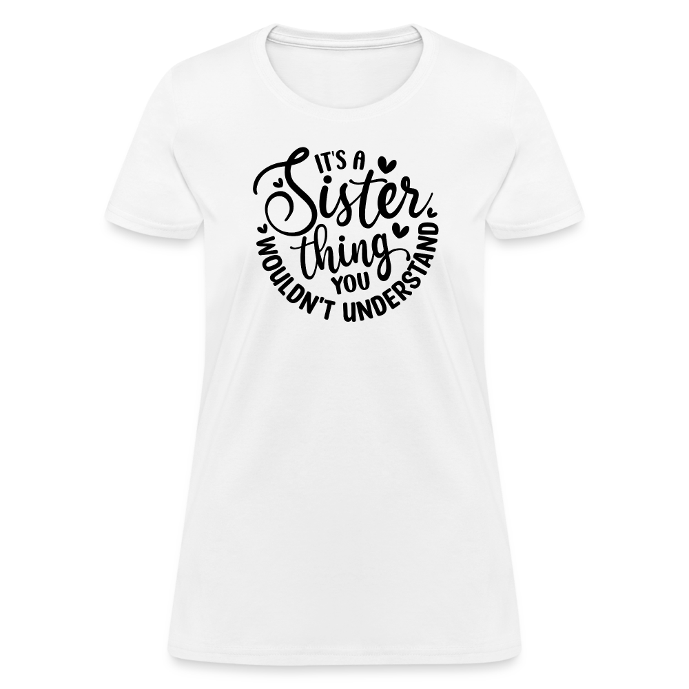 It's A Sister Thing You Wouldn't Understand Women's Contoured T-Shirt - white