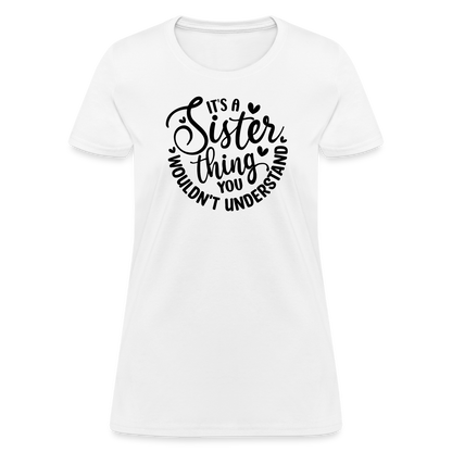 It's A Sister Thing You Wouldn't Understand Women's Contoured T-Shirt - white