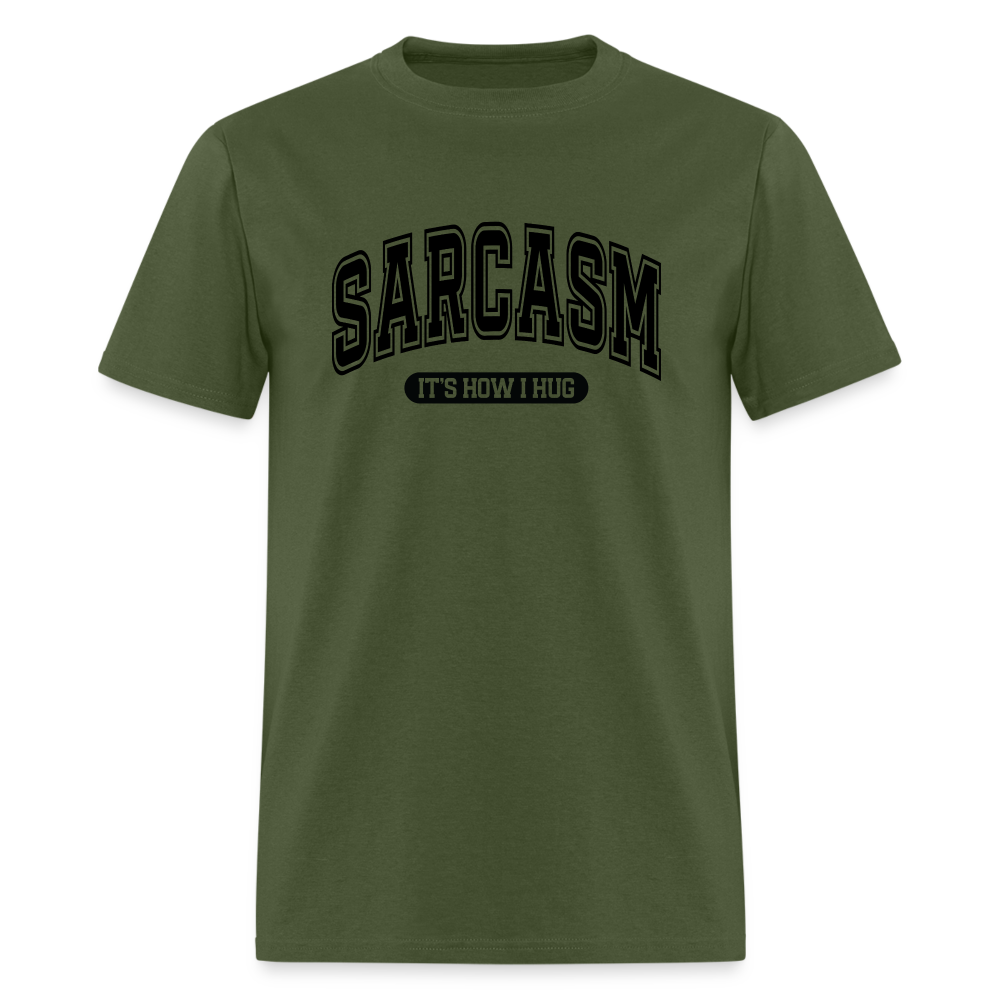 Sarcasm It's How I Hug T-Shirt - military green