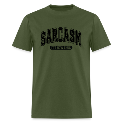 Sarcasm It's How I Hug T-Shirt - military green