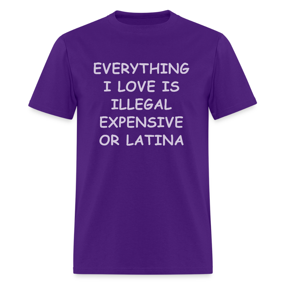 Everything I Love T-Shirt - Expensive Illegal or Latina - purple