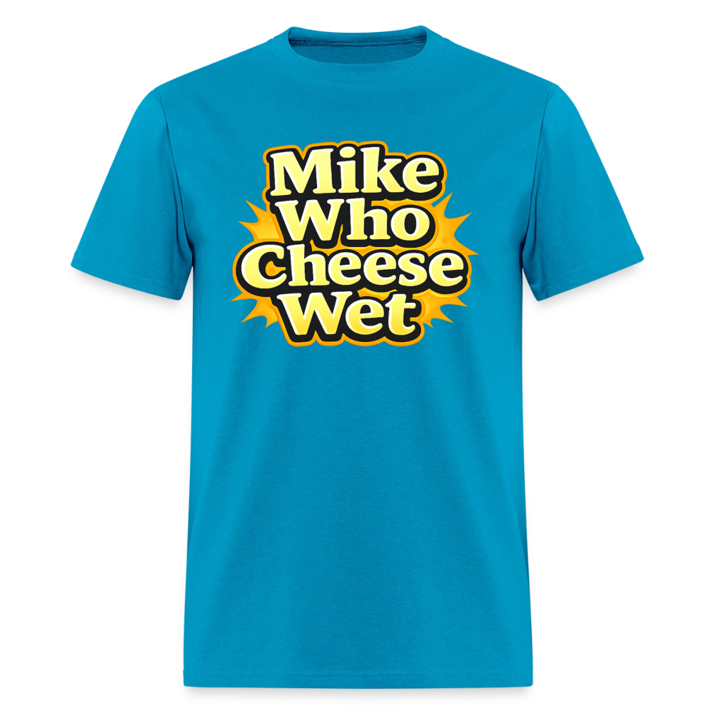 Mike Who Cheese Wet Funny Adult Humor T-Shirt Color: Turquoise