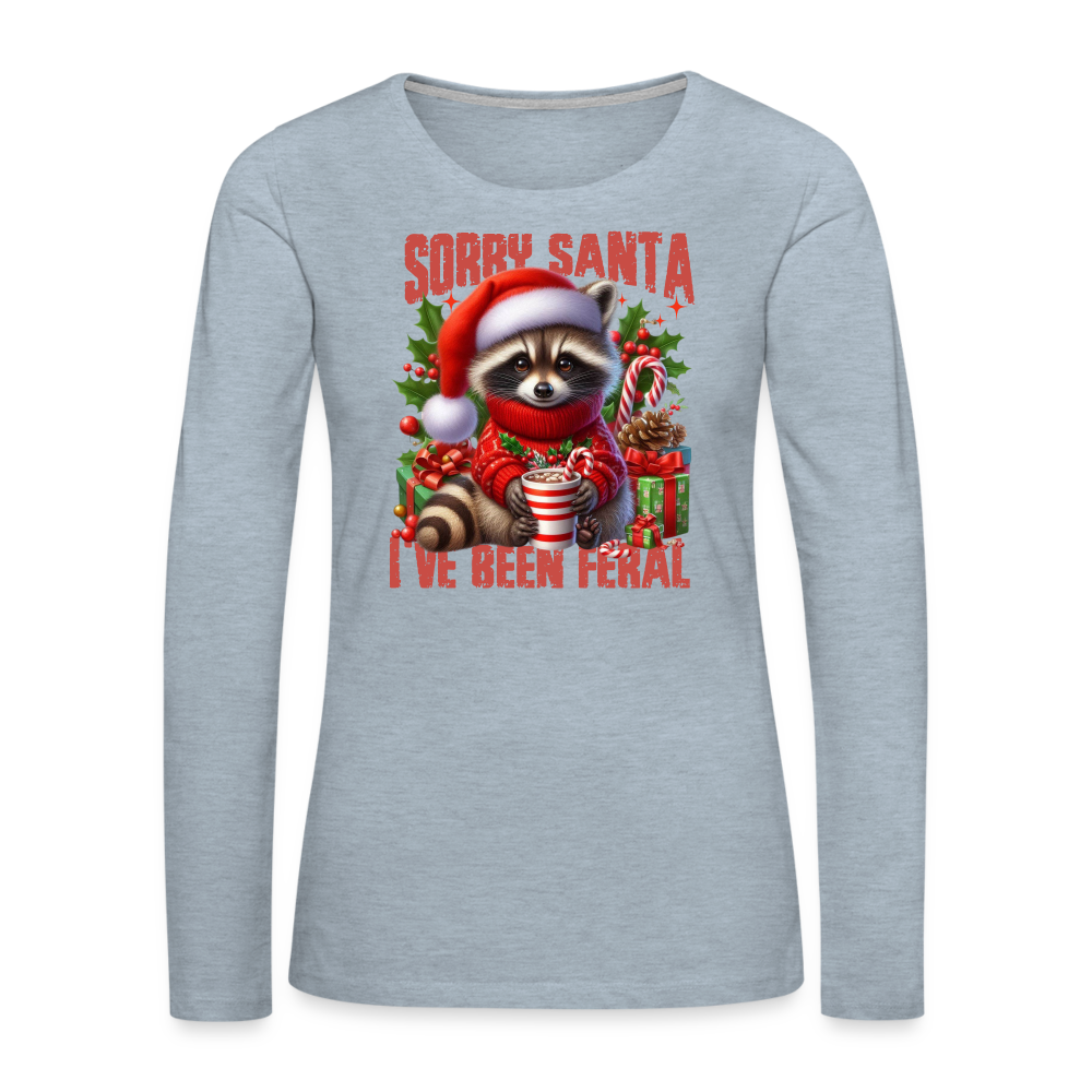 Sorry Santa I've Been Feral Women's Premium Long Sleeve T-Shirt - heather ice blue