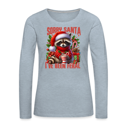 Sorry Santa I've Been Feral Women's Premium Long Sleeve T-Shirt - heather ice blue