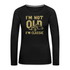 I'm Not Old I'M Classic Women's Premium Long Sleeve T-Shirt