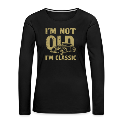 I'm Not Old I'M Classic Women's Premium Long Sleeve T-Shirt - black